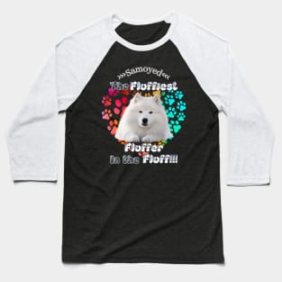 Samoyed: The Fluffiest Fluffer In the Fluff!! Baseball T-Shirt